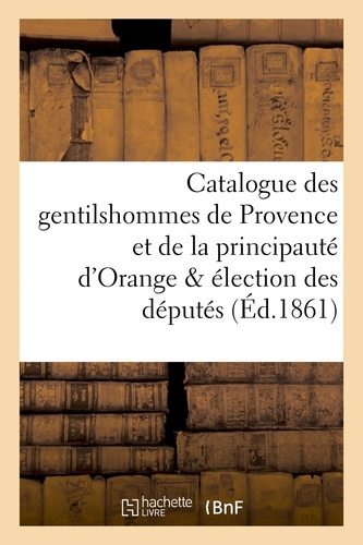 Catalogue des gentilshommes de Provence et de la principauté d'Orange & élection des députés