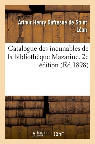 Catalogue des incunables de la bibliothèque Mazarine. 2e édition