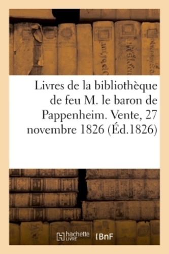 Catalogue des livres d'une partie de la bibliothèque de feu M. le baron de Pappenheim.