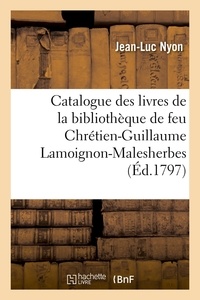 Jean-Luc Nyon - Catalogue des livres de la bibliothèque de feu Chrétien-Guillaume Lamoignon-Malesherbes (Éd.1797).