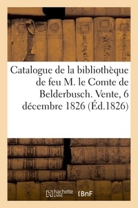 Catalogue des livres de la bibliothèque de feu M. le Comte de Belderbusch. Vente, 6 décembre 1826.