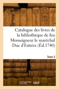  Collectif - Catalogue des livres de la bibliothèque de feu Monseigneur le maréchal Duc d'Estrées. Tome 2.