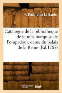 De la garde philippe Bridard - Catalogue des livres de la bibliotheque de feue la marquise de Pompadour, dame du palais de la Reine.