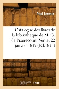  Lacroix-p - Catalogue des livres de la bibliothèque de M. G. de Pixerécourt. Vente, 22 janvier 1839.