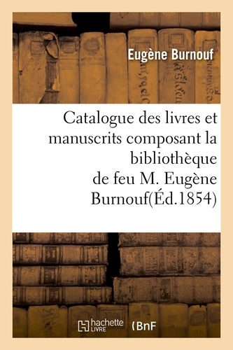 Catalogue des livres et manuscrits composant la bibliothèque de feu M. Eugène Burnouf(Éd.1854)