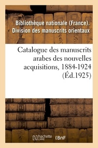 Catalogue des manuscrits arabes des nouvelles acquisitions, 1884-1924.
