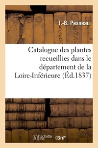 J.-b. Pesneau - Catalogue des plantes recueillies dans le département de la Loire-Inférieure - classé suivant le système de Linnée.
