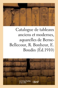 Catalogue des tableaux anciens et modernes, aquarelles, dessins, gravures, oeuvres importantes