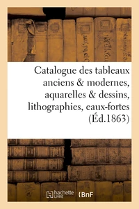Catalogue des tableaux anciens & modernes, aquarelles & dessins, lithographies, eaux-fortes,