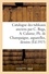 Catalogue des tableaux anciens par C. Bega, A. Calame, Ph. de Champaigne, aquarelles, dessins. gravures, objets d'art et d'ameublement, porcelaines et faïences