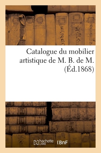 Catalogue du mobilier artistique de M. B. de M.
