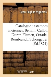 Jean-Eugène Vignères - Catalogue : estampes anciennes, Beham, Callot, Durer, Flamen, Ostade, Rembrandt, Schongauer,.