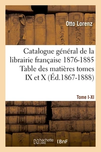 Catalogue gal[1 , [Tome I-XI . Table des matières tomes IX et X, 1876-1885 (Éd.1867-1888)