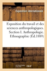 Internationale Exposition - Catalogue général officiel, exposition rétrospective du travail et des sciences anthropologiques - Section I. Anthropologie. Ethnographie.