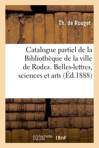  Rouget - Catalogue partiel de la Bibliothèque de la ville de Rodez. Belles-lettres, sciences & arts, histoire.