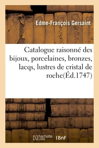 Catalogue raisonné des bijoux, porcelaines, bronzes, lacqs, lustres de cristal de roche tableaux