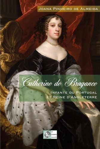 Joana Pinheiro de Almeida - Catherine de Bragance - Infante du Portugal et Reine d'Angleterre.