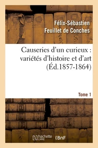 Causeries d'un curieux : variétés d'histoire et d'art, Tome 1 (Éd.1857-1864)