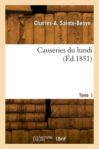 Charles-Augustin Sainte-Beuve - Causeries du lundi. Tome  I.