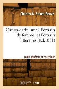 Charles-Augustin Sainte-Beuve - Causeries du lundi. Portraits de femmes et Portraits littéraires. Table générale et analytique.