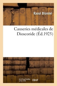 Raoul Blondel - Causeries médicales de Dioscoride.