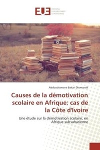 Abdoudramane Diomandé - Causes de la demotivation scolaire en Afrique: cas de la cote d'Ivoire - Une etude sur la demotivation scolaire, en Afrique subsaharienne.