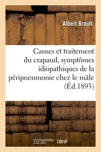 Albert Brault - Causes et traitement du crapaud, symptômes idiopathiques de la péripneumonie chez le mâle.
