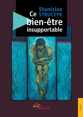 Stanislas Struczyk - Ce bien-être insupportable.