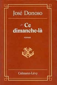 José Donoso - Ce dimanche-là.