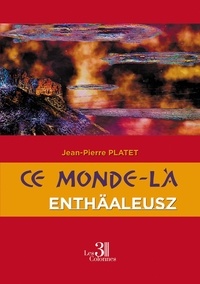 Jean-Pierre Platet - Ce monde-là Tome 1 : Enthäaleusz.
