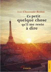 Jean Chaussade-Redon - Ce petit quelque chose qu'il me reste à dire.