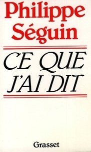 Philippe Séguin - Ce que j'ai dit.