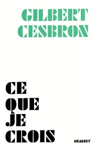 Gilbert Cesbron - Ce que je crois.
