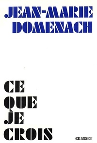 Jean-Marie Domenach - Ce que je crois.