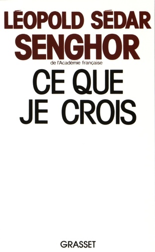 Léopold Sédar Senghor - Ce que je crois.