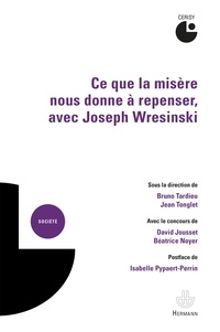 Bruno Tardieu et Jean Tonglet - Ce que la misère nous donne à repenser, avec Joseph Wresinski.