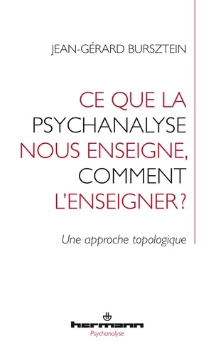 Jean-Gérard Bursztein - Ce que la psychanalyse nous enseigne, comment l'enseigner ? - Une approche topologique.
