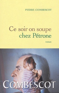Pierre Combescot - Ce soir on soupe chez Pétrone.