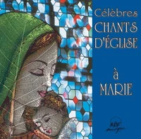 Célèbres chants d'Eglise à Marie