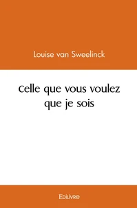 Celle que vous voulez que je sois