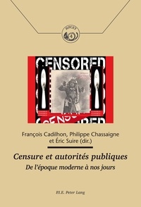 François Cadilhon et Philippe Chassaigne - Censure et autorités publiques - De l'époque moderne à nos jours.