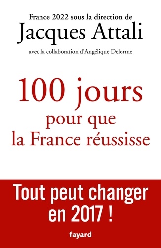 Jacques Attali - Cent jours pour que la France réussisse 2017-2022.