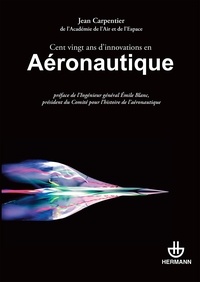 Jean Carpentier - Cent vingt ans d'innovations en aéronautique.