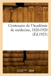  Collectif - Centenaire de l'Académie de médecine, 1820-1920.