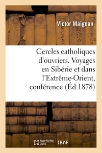  Hachette BNF - Cercles catholiques d'ouvriers. Voyages en Sibérie et dans l'Extrême-Orient, conférence donnée.