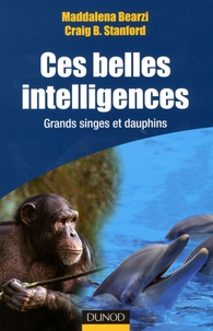 Maddalena Bearzi et Craig Britton Stanford - Ces belles intelligences - Grands singes et dauphins.