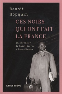 Benoît Hopquin - Ces noirs qui ont fait la France.