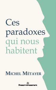 Michel Métayer - Ces paradoxes qui nous habitent.