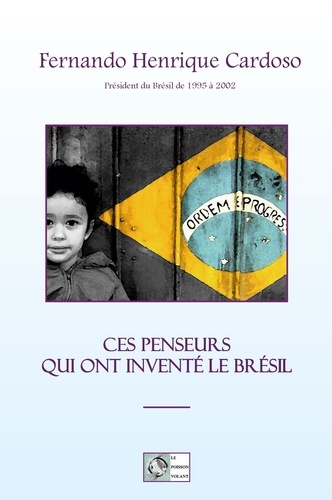 Fernando-Henrique Cardoso - Ces penseurs qui ont inventé le Brésil.