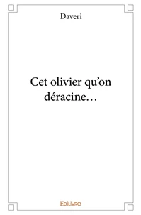 Cet olivier qu'on déracine